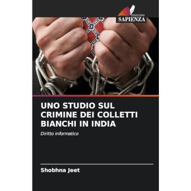 Imagem de Uno Studio Sul Crimine Dei Colletti Bianchi in India: Diritto informatico