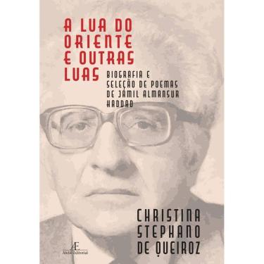 Imagem de A Lua do Oriente e Outras Luas - Biografia e Seleção de Poemas de Jamil Almansur Haddad