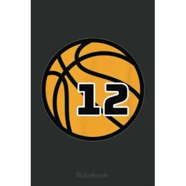 Imagem de Basketball Fans Favorite Number 12 Notebook: A blank lined basketball notebook 6x9 in 110 Pages that makes a fun basketball gift for teen girls, women's basketball, team basketball gifts