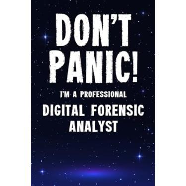 Imagem de Don't Panic! I'm A Professional Digital Forensic Analyst: Customized 100 Page Lined Notebook Journal Gift For A Busy Digital Forensic Analyst : Greeting Or Birthday Card Alternaive.