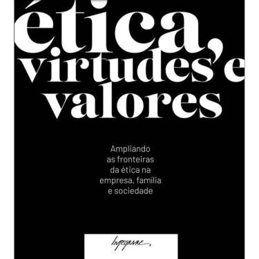 Imagem de Ética, Virtudes e Valores - Ampliando as Fronteiras da Ética na Empresa, Família e Sociedade
