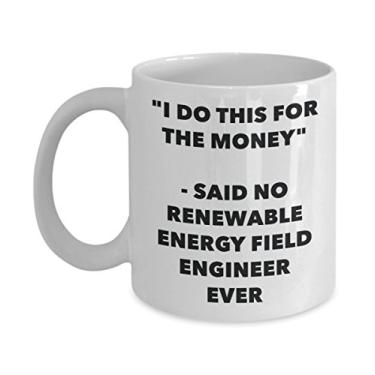 Imagem de Caneca "I Do This for the Money" - Said No Renewable Energy Field Engineer Ever - Chá divertido de cacau quente - de aniversário de Natal