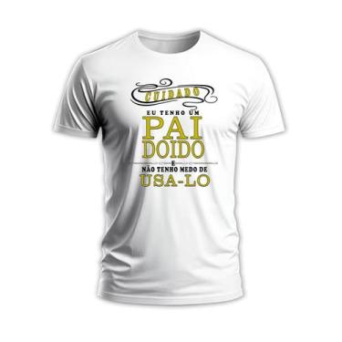Imagem de Camiseta camisa masculina frase tenho pai doido papai dia dos pais - D