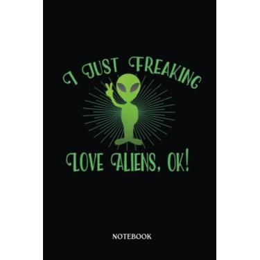Imagem de Alien Notebook: I Just Freaking Love Aliens Ok! | Alien Journal, Lined Journal Ufo, Ufo Journal, Lined Journal Alien, Size 6 X 9", 120 Pages.