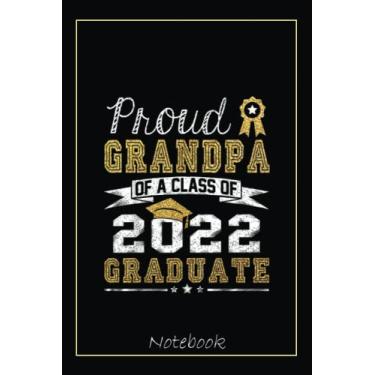 Imagem de Proud Grandpa Of A Class Of 2022 Graduate Funny Graduation Notebook: Graduation Gift Diary For Notes, Congratulations, Graduate Journal, Gold Graduate ... Journal, 6x9 college ruled notebook