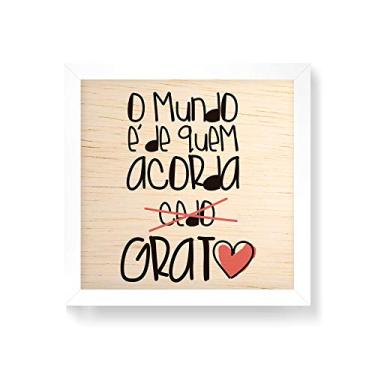 Imagem de Arte Maníacos Quadro decorativo com moldura caixa branca em Madeira - O Mundo É de Quem Acorda Grato - 30x30cm
