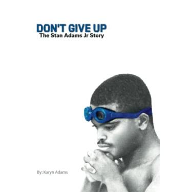 Imagem de Don't Give Up: The Stan Adams Jr. Story
