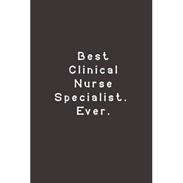 Imagem de Best Clinical Nurse Specialist. Ever.: Funny Lined Journal Notebook For nurse, doctor, hospital, coworkers