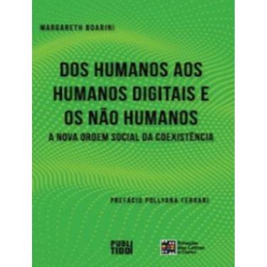 Imagem de Dos Humanos Aos Humanos Digitais E Nao Humanos A Nova Ordem Social Da Coexistencia