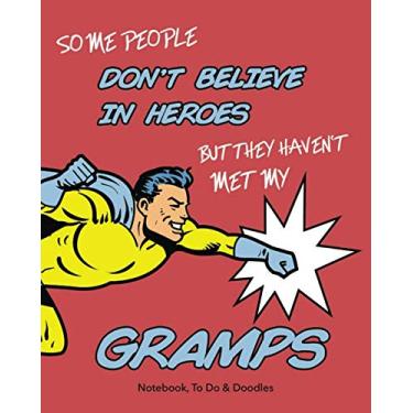 Imagem de Algumas pessoas não acreditam em heróis, mas não conheceram meus avós - Caderno, Para Fazer & Doodles: Um lindo caderno de presente que as pessoas vão adorar - Com notas, foco, fazer e rabiscos
