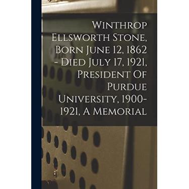 Imagem de Winthrop Ellsworth Stone, Born June 12, 1862 - Died July 17, 1921, President Of Purdue University, 1900-1921, A Memorial