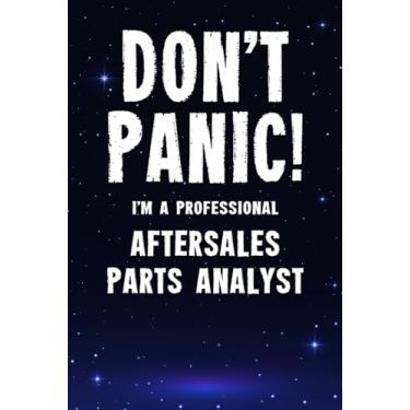 Imagem de Don't Panic! I'm A Professional Aftersales Parts Analyst: Customized 100 Page Lined Notebook Journal Gift For A Busy Aftersales Parts Analyst : Greeting Or Birthday Card Alternaive.
