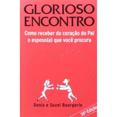 Imagem de Glorioso Encontro - Como Receber Do Coracao Do Pai...