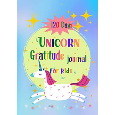 Imagem de 120 Days Gratitude Journal for Kids: Daily Cute Unicorn Journal to Teach Children to Practice Gratitude and Mindfulness