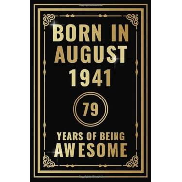 Imagem de Born In August 1941-79 Years Of Being Awesome: Happy 79th Birthday Gift For Boys, Girls, Men, Women, And Everyone - 79 Years Old Blank Lined ... - Gold, Luxury Style (Better Than A Card)