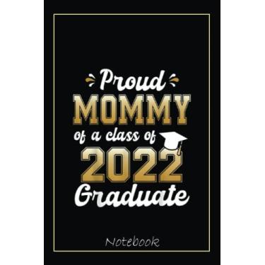Imagem de Proud Mommy of a Class of 2022 Graduate Funny Senior 22 Notebook: Graduation Gift Diary For Notes, Congratulations, Graduate Journal, Gold Graduate ... Journal, 6x9 college ruled notebook