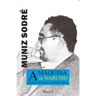 Imagem de Máquina de Narciso, A: televisão, indivíduo e poder no Brasil, 4a ediç