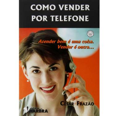 Imagem de Livro - Como Vender por Telefone: Atender Bem é uma Coisa. Vender é Outra...