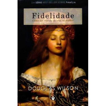 Imagem de Fidelidade  Como ser marido de uma só mulher  Douglas Wilson - - CLIRE