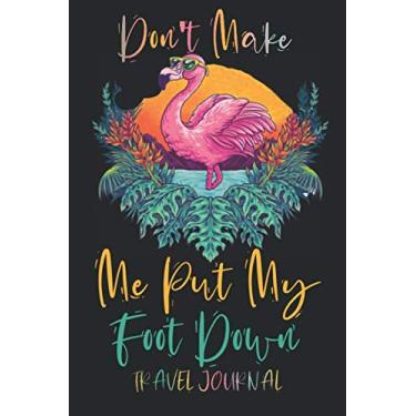 Imagem de D’ont make me put my foot down: Vacation Planner & Diary for 10 Trips 6" x 9" Memory Book 100 Pages Best Gifts For People Who Love To Travel