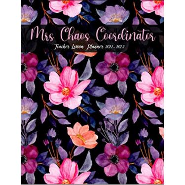 Imagem de Teacher Lesson Planner 2021-2022- Mrs Chaos Coordinator , Pretty Watercolor Flowers Black Cover: Monthly and Weekly Teacher Planner and Calendar | ... (Large Teacher Planner August 2021-July 2022)