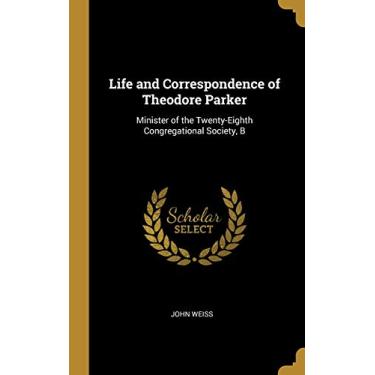 Imagem de Life and Correspondence of Theodore Parker: Minister of the Twenty-Eighth Congregational Society, B