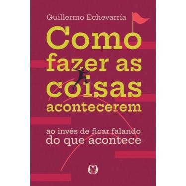 Imagem de Como Fazer as Coisas Acontecerem - Ao Invés de Ficar Falando do Que Ac