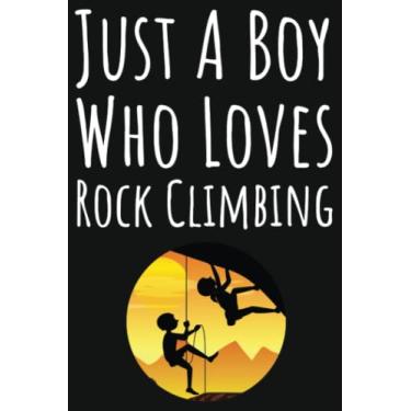 Imagem de Just A Boy Who Loves Rock Climbing: Rock Climbing Gifts For Kids, Lined Journal To Write In