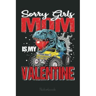 Imagem de Sorry Girls Mom Is My Valentine Monster Truck Dinosaur Notebook: Funny Monster Trucks Gifts for Kids Great Kids Appreciation Thank Gag Gifts for Girls Toddler Boys Dad Mom