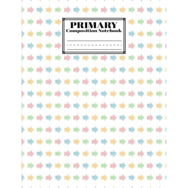 Imagem de Primary Composition Notebook: Arrows Primary Composition Notebook: Draw and Write | Dotted Midline and Picture Space | Grades K-2 School Exercise Book | Design by Rosita Brandt | sketch book.