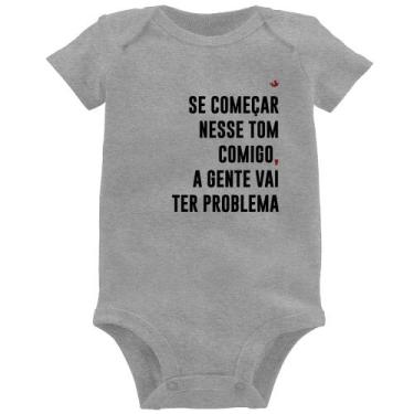 Imagem de Body Bebê Se começar nesse tom comigo a gente vai ter problema - Foca 
