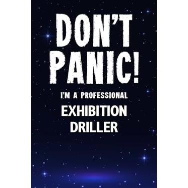 Imagem de Don't Panic! I'm A Professional Exhibition Driller: Customized Lined Notebook Journal Gift For Somebody Who Enjoys Exhibition Drilling