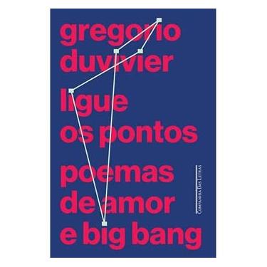 Imagem de Livro - Ligue os Pontos: Poemas de Amor e Big Bang - Gregorio Duvivier 