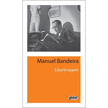 Libertinagem - 2ª Ed. 2013 - Nova Ortografia - Bandeira, Manuel; Bandeira, Manuel - 9788526018891