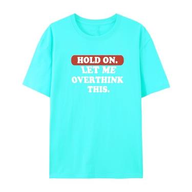 Imagem de Camiseta gráfica hilária para Overthinkers - Hold On, Let Me Overthink This - Camiseta unissex de manga curta, Azul brilhante, P