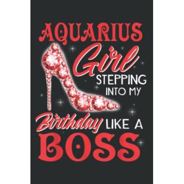 Imagem de Aquarius Girl Stepping Into My Birthday Like a Boss Gifts Meme: Lined Notebook: 6" x 9", 120 Pages, Lined Journal Notebook Birthday Gift Present.