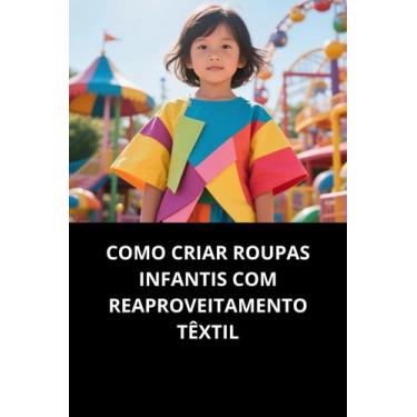 Imagem de Livro Como Criar Roupas Infantis Com Reaproveitamento Têxtil - DUKE