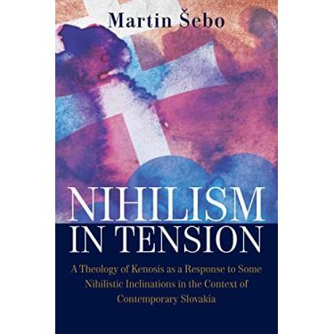 Imagem de Nihilism-In-Tension: A Theology of Kenosis as a Response to Some Nihilistic Inclinations in the Context of Contemporary Slovakia (English Edition)