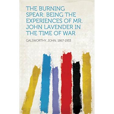 Imagem de The Burning Spear: Being the Experiences of Mr. John Lavender in the Time of War (English Edition)