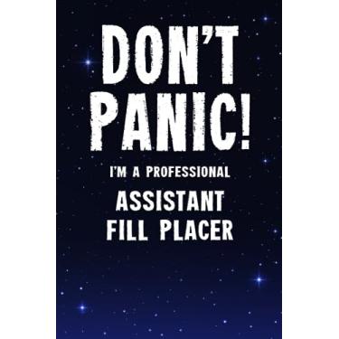 Imagem de Don't Panic! I'm A Professional Assistant Fill Placer: Customized 100 Page Lined Notebook Journal Gift For A Busy Assistant Fill Placer : Much Better Than A Throw Away Greeting Or Birthday Card.