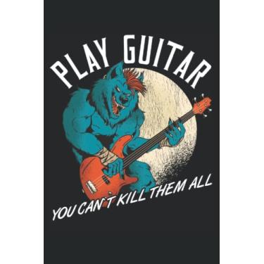 Imagem de Play Guitar, You Can´t Kill Them All - Taccuino del chitarrista: Din A5 (6x9) Notebook per strumenti di pizzico e musicista strumenti a corda con 120 pagine e giorni feriali per la funzione del diario