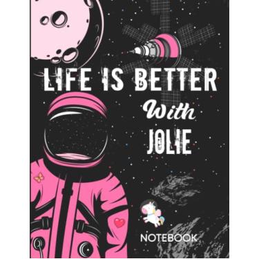 Imagem de Life is Better With Jolie Notebook: Astronaut Notebook Birthday Gift For Girls and Women With Personalized Name With Awesome Space Cover Design, 8.5x11 in ,110 Lined Pages.
