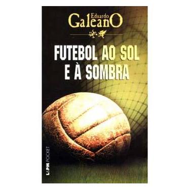 Imagem de Livro - Futebol ao Sol e à Sombra - Eduardo Galeano
