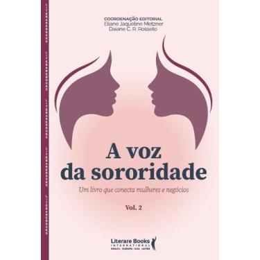 Imagem de A Voz d Sororidade - Um Livro Que Conecta Mulheres eNegócios - Volume 
