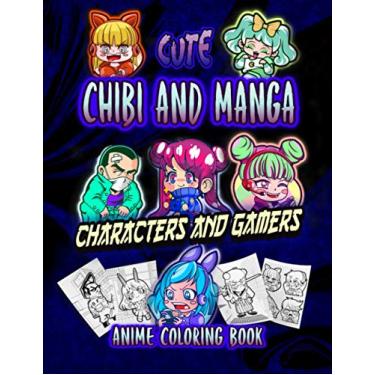 Imagem de Manga: Cute Chibi and Manga Characters and Gamers: Adorable Anime, Manga, Chibi and Kawaii Friends coloring book- Lovable Japanese Cartoon Little Guys to Color-for Teens and Kids