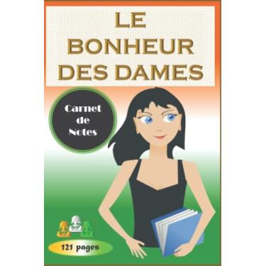 Imagem de LE BONHEUR DES DAMES véritable carnet de Notes pour les activités dédié à la memoire des femmes ♀ : livre de notes pour les DAMES D'HONNEUR |CE ... format 15,6cm x 23,39cm 6,14 x 9,21 pouces.