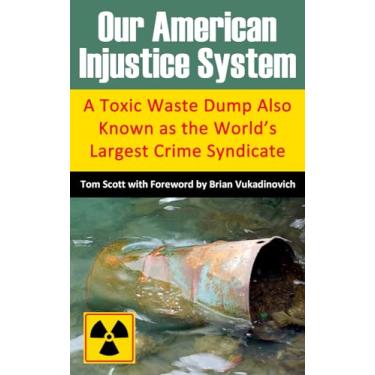 Imagem de Our American Injustice System: A Toxic Waste Dump Also Known as the World's Largest Crime Syndicate