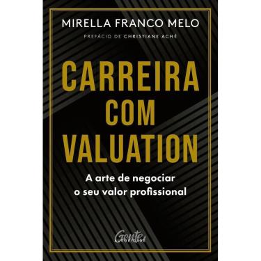 Imagem de Carreira Com Valuation - A Arte De Negociar O Seu Valor Profissional