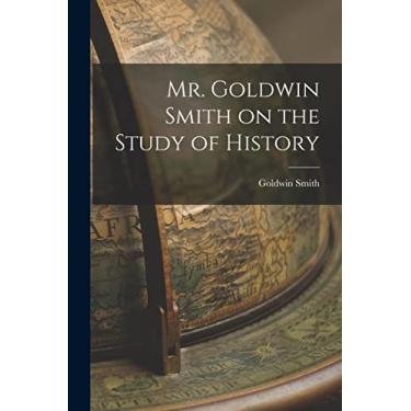 Imagem de Mr. Goldwin Smith on the Study of History [microform]
