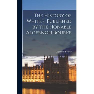 Imagem de The History of White's. Published by the Honable Algernon Bourke
